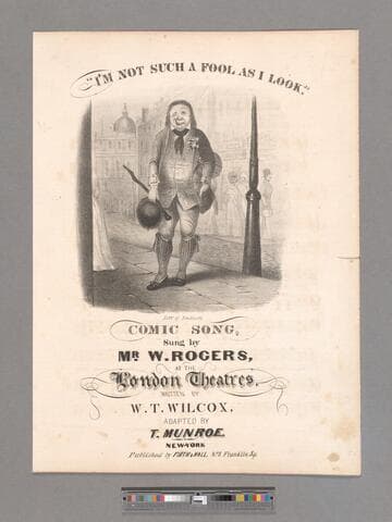 I'm not such a fool as I look : comic song, sung by Mr. W. Rogers at the London theatres. / written by W.T. Wilcox   adapted by T. Munroe