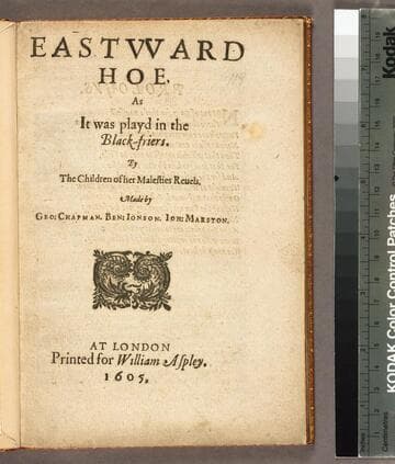 Eastvvard hoe : As it was playd in the Black-friers. By the Children of her Maiesties Reuels. Made by Geo: Chapman. Ben: Ionson. Ioh: Marston