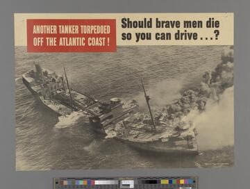 Another tanker torpedoed off the Atlantic coast! Should brave men die so you can drive...?